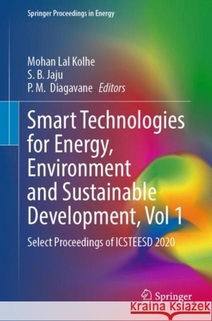 Smart Technologies for Energy, Environment and Sustainable Development, Vol 1: Select Proceedings of Icsteesd 2020 Kolhe, Mohan Lal 9789811668746