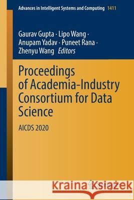 Proceedings of Academia-Industry Consortium for Data Science: Aicds 2020 Gaurav Gupta Lipo Wang Anupam Yadav 9789811668869