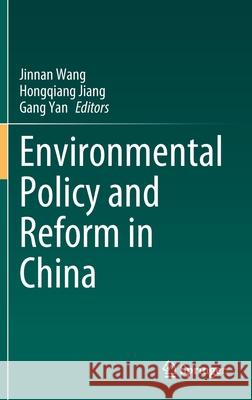 Environmental Policy and Reform in China Jinnan Wang Hongqiang Jiang Gang Yan 9789811669040