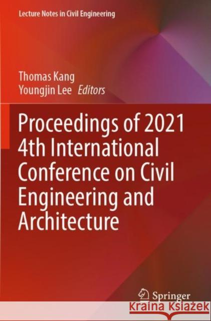 Proceedings of 2021 4th International Conference on Civil Engineering and Architecture Thomas Kang Youngjin Lee 9789811669347
