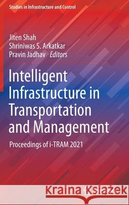 Intelligent Infrastructure in Transportation and Management: Proceedings of I-Tram 2021 Shah, Jiten 9789811669354