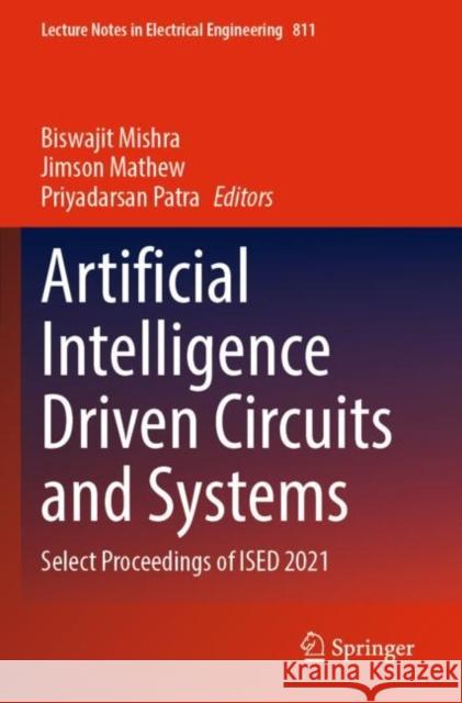 Artificial Intelligence Driven Circuits and Systems: Select Proceedings of ISED 2021 Biswajit Mishra Jimson Mathew Priyadarsan Patra 9789811669422