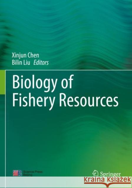 Biology of Fishery Resources Xinjun Chen Bilin Liu 9789811669507 Springer