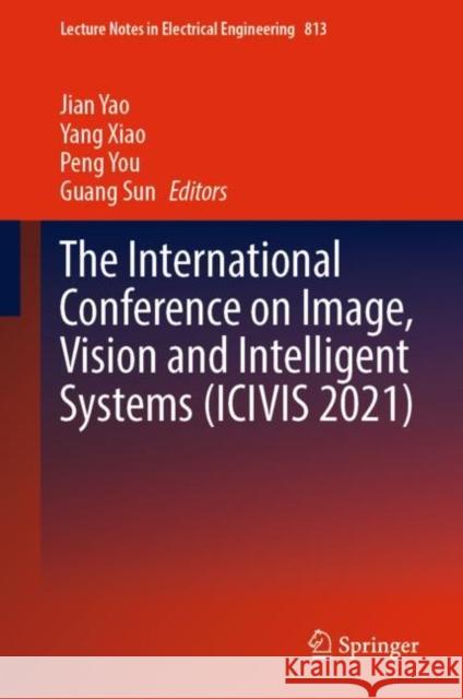 The International Conference on Image, Vision and Intelligent Systems (Icivis 20 Yao, Jian 9789811669620 Springer Singapore