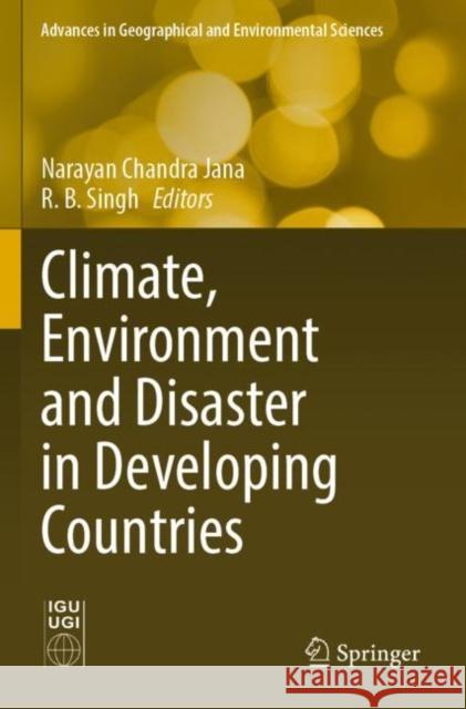 Climate, Environment and Disaster in Developing Countries Narayan Chandra Jana R. B. Singh 9789811669682