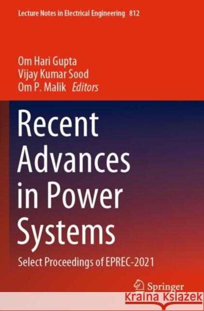 Recent Advances in Power Systems: Select Proceedings of EPREC-2021 Om Hari Gupta Vijay Kumar Sood Om P. Malik 9789811669729