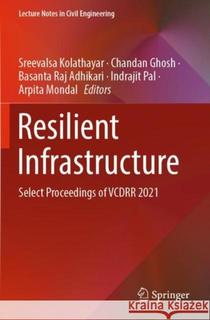 Resilient Infrastructure: Select Proceedings of VCDRR 2021 Sreevalsa Kolathayar Chandan Ghosh Basanta Raj Adhikari 9789811669804