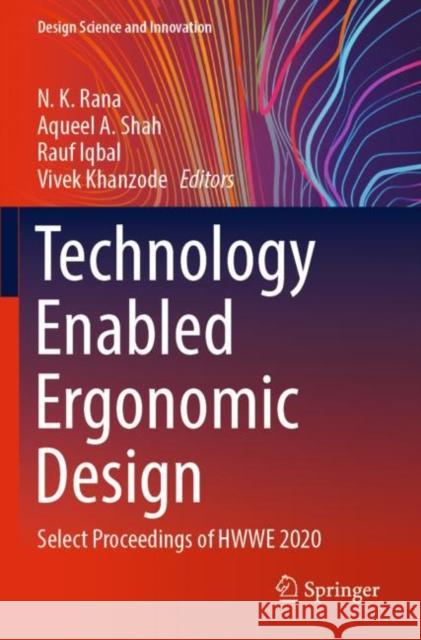 Technology Enabled Ergonomic Design: Select Proceedings of HWWE 2020 N. K. Rana Aqueel A. Shah Rauf Iqbal 9789811669842 Springer