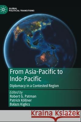From Asia-Pacific to Indo-Pacific: Diplomacy in a Contested Region Patman, Robert G. 9789811670060