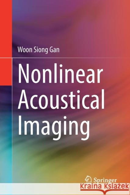 Nonlinear Acoustical Imaging Woon Siong Gan 9789811670145 Springer