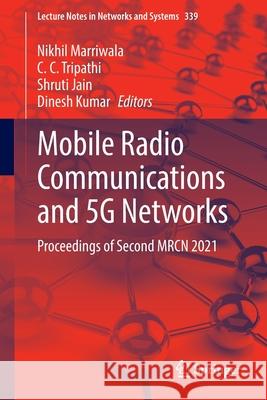 Mobile Radio Communications and 5g Networks: Proceedings of Second Mrcn 2021 Marriwala, Nikhil 9789811670176 Springer