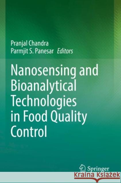 Nanosensing and Bioanalytical Technologies in Food Quality Control Pranjal Chandra Parmjit S. Panesar 9789811670312 Springer