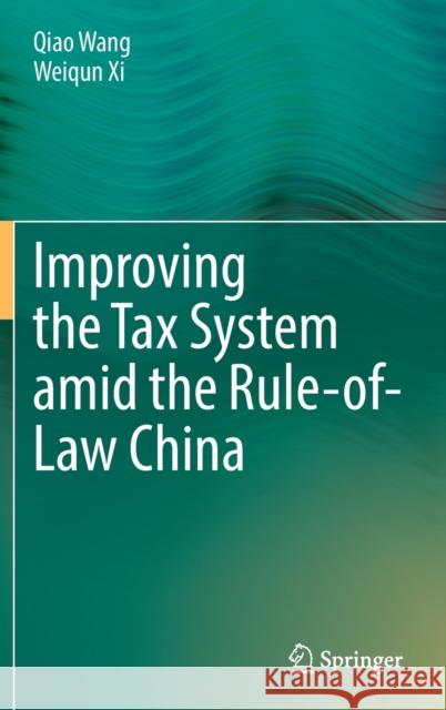 Improving the Tax System Amid the Rule-Of-Law China Wang, Qiao 9789811670329