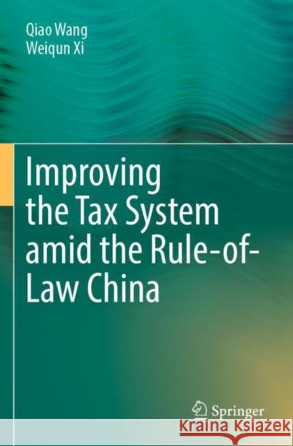 Improving  the Tax System amid the Rule-of-Law China Qiao Wang Weiqun XI 9789811670350 Springer