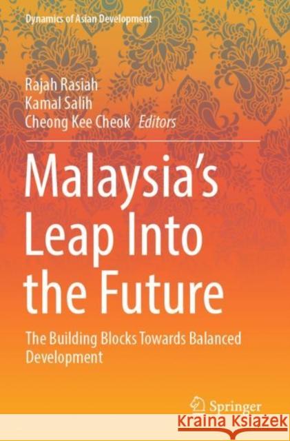 Malaysia’s Leap Into the Future: The Building Blocks Towards Balanced Development Rajah Rasiah Kamal Salih Cheong Ke 9789811670473 Springer
