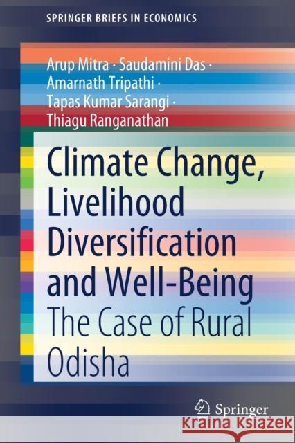 Climate Change, Livelihood Diversification and Well-Being: The Case of Rural Odisha Mitra, Arup 9789811670480