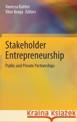 Stakeholder Entrepreneurship: Public and Private Partnerships Vanessa Ratten Vitor Braga 9789811670909
