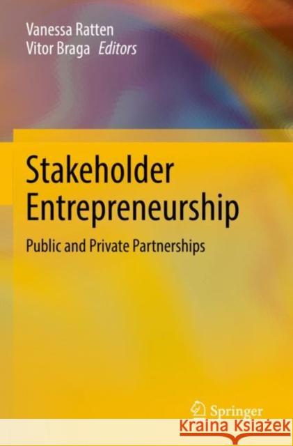 Stakeholder Entrepreneurship: Public and Private Partnerships Vanessa Ratten Vitor Braga 9789811670930 Springer Verlag, Singapore