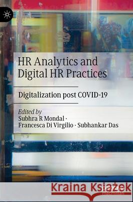 HR Analytics and Digital HR Practices: Digitalization Post Covid-19 Mondal, Subhra R. 9789811670985 Springer Verlag, Singapore