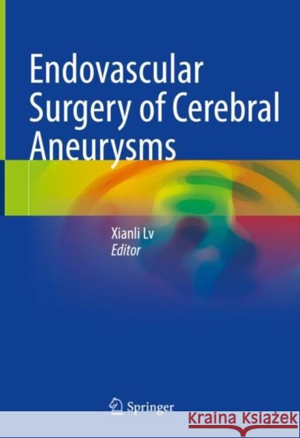 Endovascular Surgery of Cerebral Aneurysms  9789811671012 Springer Singapore