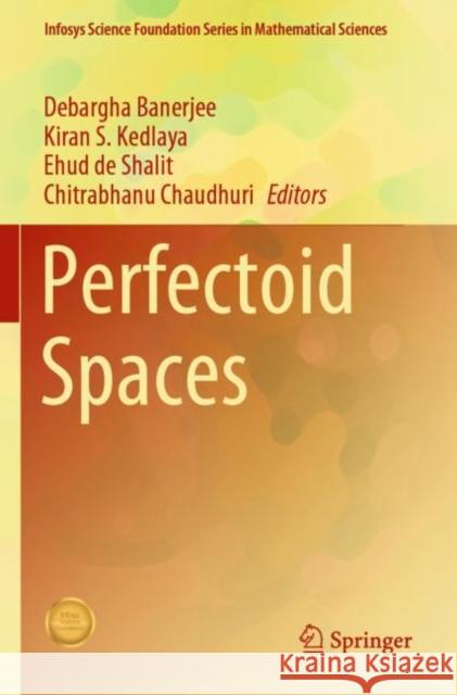 Perfectoid Spaces Debargha Banerjee Kiran S. Kedlaya Ehud d 9789811671234 Springer