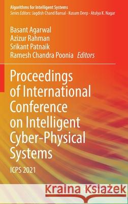 Proceedings of International Conference on Intelligent Cyber-Physical Systems: Icps 2021 Agarwal, Basant 9789811671357