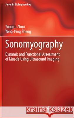 Sonomyography: Dynamic and Functional Assessment of Muscle Using Ultrasound Imaging Zhou, Yongjin 9789811671395