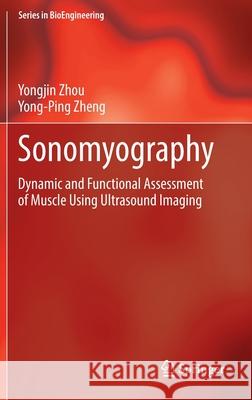 Sonomyography: Dynamic and Functional Assessment of Muscle Using Ultrasound Imaging Zhou, Yongjin 9789811671395 Springer Singapore