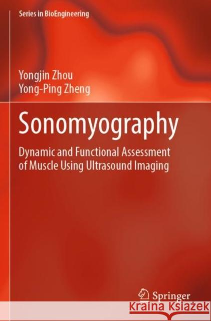 Sonomyography: Dynamic and Functional Assessment of Muscle Using Ultrasound Imaging Yongjin Zhou Yong-Ping Zheng 9789811671425 Springer