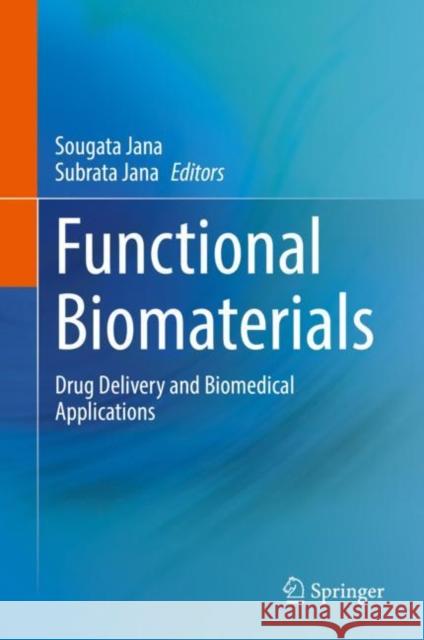 Functional Biomaterials: Drug Delivery and Biomedical Applications Jana, Sougata 9789811671517