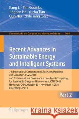 Recent Advances in Sustainable Energy and Intelligent Systems: 7th International Conference on Life System Modeling and Simulation, Lsms 2021 and 7th Li, Kang 9789811672095