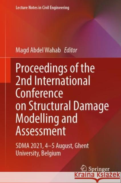 Proceedings of the 2nd International Conference on Structural Damage Modelling and Assessment: Sdma 2021, 4-5 August, Ghent University, Belgium Abdel Wahab, Magd 9789811672156