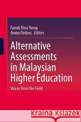 Alternative Assessments in Malaysian Higher Education: Voices from the Field Yusop, Farrah Dina 9789811672279 Springer Singapore