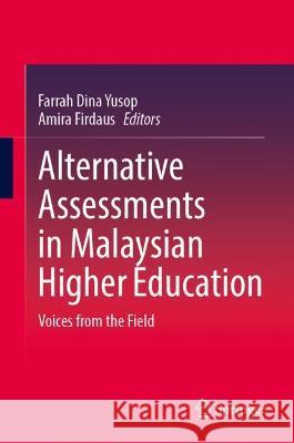 Alternative Assessments in Malaysian Higher Education: Voices from the Field Yusop, Farrah Dina 9789811672279