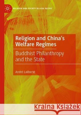 Religion and China's Welfare Regimes: Buddhist Philanthropy and the State Laliberté, André 9789811672699 Springer Verlag, Singapore