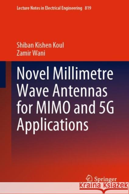 Novel Millimetre Wave Antennas for Mimo and 5g Applications Koul, Shiban Kishen 9789811672774 Springer Singapore