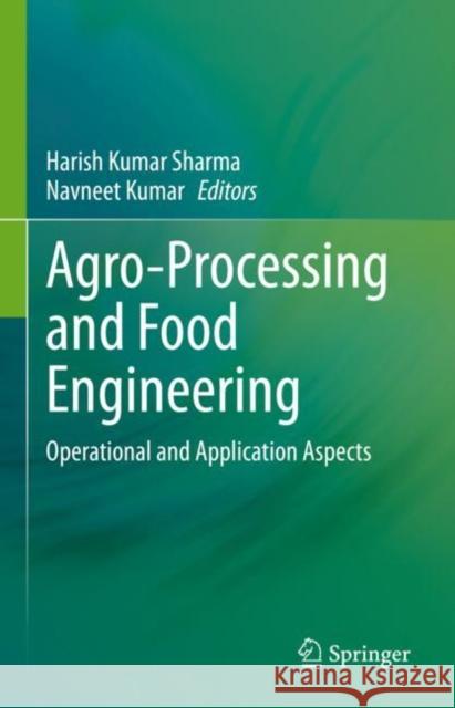 Agro-Processing and Food Engineering: Operational and Application Aspects Sharma, Harish Kumar 9789811672880 Springer Singapore