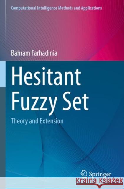 Hesitant Fuzzy Set: Theory and Extension Bahram Farhadinia 9789811673030 Springer