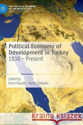 Political Economy of Development in Turkey: 1838 - Present Özçelik, Emre 9789811673177 Springer Verlag, Singapore