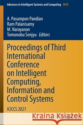Proceedings of Third International Conference on Intelligent Computing, Information and Control Systems: Iciccs 2021 A. Pasumpon Pandian Ram Palanisamy M. Narayanan 9789811673290 Springer