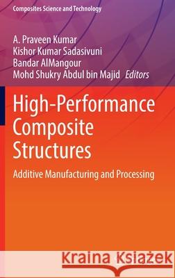 High-Performance Composite Structures: Additive Manufacturing and Processing A. Pravee Kishor Kumar Sadasivuni Bandar Almangour 9789811673764