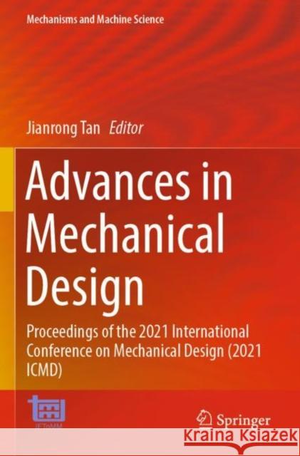 Advances in Mechanical Design: Proceedings of the 2021 International  Conference on Mechanical Design (2021 ICMD) Jianrong Tan 9789811673832