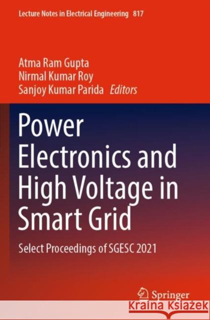 Power Electronics and High Voltage in Smart Grid: Select Proceedings of SGESC 2021 Atma Ram Gupta Nirmal Kumar Roy Sanjoy Kumar Parida 9789811673955 Springer