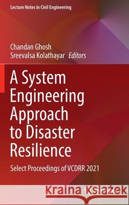 A System Engineering Approach to Disaster Resilience: Select Proceedings of Vcdrr 2021 Ghosh, Chandan 9789811673962 Springer