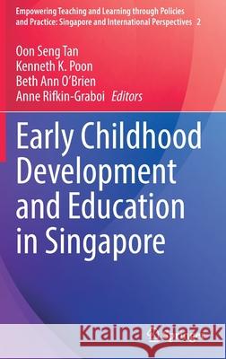 Early Childhood Development and Education in Singapore Oon Seng Tan Kenneth K. Poon Beth Ann O'Brien 9789811674044