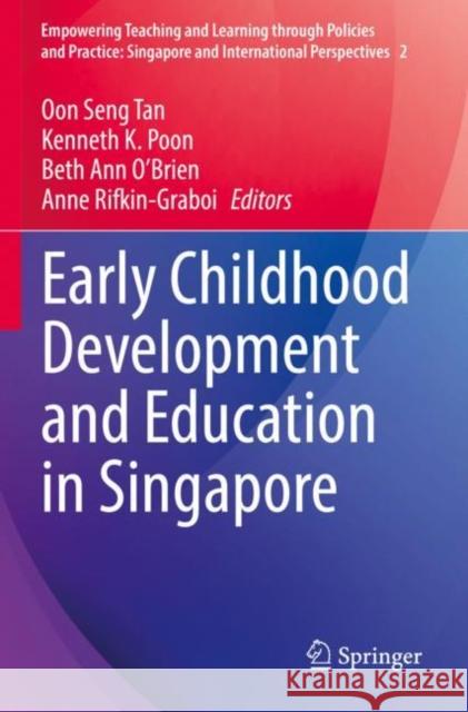 Early Childhood Development and Education in Singapore Oon Seng Tan Kenneth K. Poon Beth Ann O'Brien 9789811674075 Springer