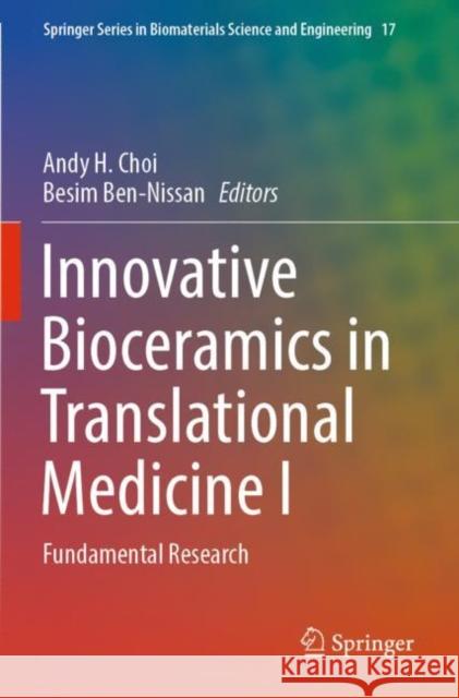 Innovative Bioceramics in Translational Medicine I: Fundamental Research Andy H. Choi Besim Ben-Nissan 9789811674372 Springer