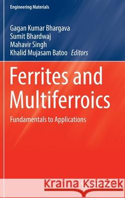 Ferrites and Multiferroics: Fundamentals to Applications Bhargava, Gagan Kumar 9789811674532 Springer Singapore