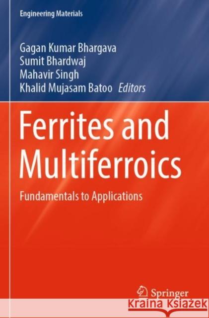 Ferrites and Multiferroics: Fundamentals to Applications Gagan Kumar Bhargava Sumit Bhardwaj Mahavir Singh 9789811674563