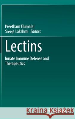 Lectins: Innate Immune Defense and Therapeutics Elumalai, Preetham 9789811674617